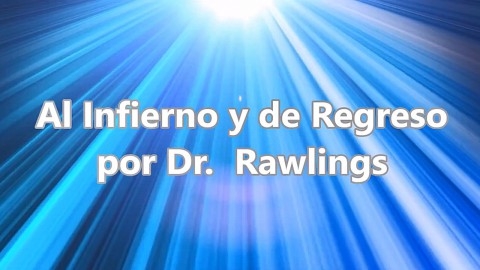 Al Infierno y de regreso - To Hell and Back Dr Rawlings en español 